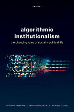 Algorithmic Institutionalism The Changing Rules of Social and Political Life