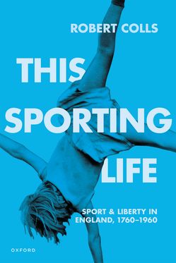 This Sporting Life Sport and Liberty in England 1760-1960