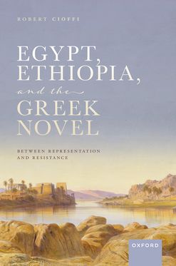 Egypt, Ethiopia, and the Greek Novel Between Representation and Resistance