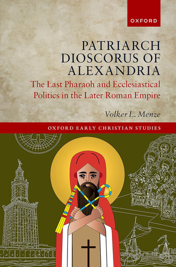 Patriarch Dioscorus of Alexandria The Last Pharaoh and Ecclesiastical Politics i
