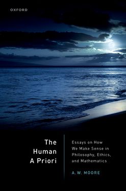 The Human A Priori Essays on How We Make Sense in Philosophy, Ethics, & Mathem