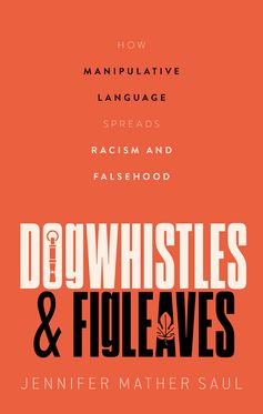 Dogwhistles and Figleaves How Manipulative Language Spreads Racism and Falsehood