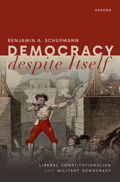 Democracy despite Itself Liberal Constitutionalism and Militant Democracy