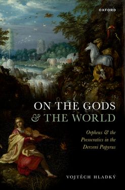 On the Gods and the World Orpheus and the Presocratics in the Derveni Papyrus