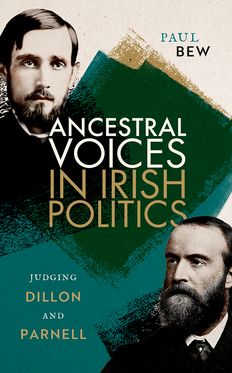 Ancestral Voices in Irish Politics Judging Dillon and Parnell