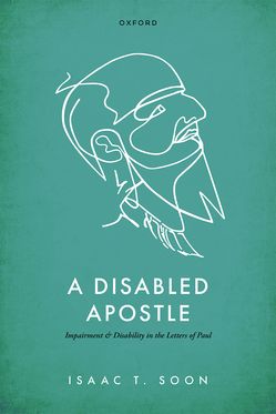 A Disabled Apostle Impairment and Disability in the Letters of Paul