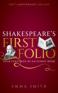 Shakespeare's First Folio Four Centuries of an Iconic Book