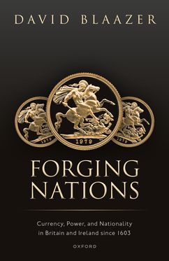 Forging Nations Currency, Power, and Nationality in Britain and Ireland since