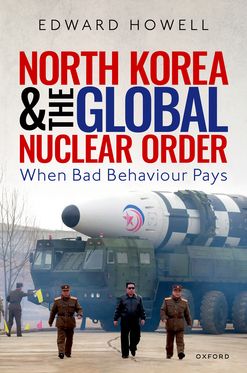 North Korea and the Global Nuclear Order When Bad Behaviour Pays