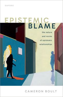 Epistemic Blame The Nature and Norms of Epistemic Relationships