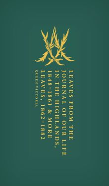 Leaves from the Journal of Our Life in the Highlands, 1848-1861 & More Leaves