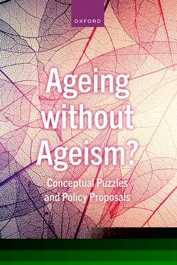 Ageing without Ageism? Conceptual Puzzles and Policy Proposals