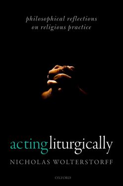 Acting Liturgically Philosophical Reflections on Religious Practice