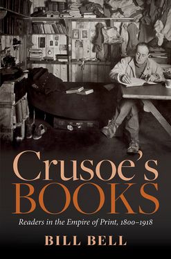 Crusoe's Books Readers in the Empire of Print 1800-1918