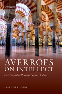 Averroes on Intellect From Aristotelian Origins to Aquinas' Critique
