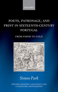 Poets, Patronage, and Print in Sixteenth-Century Portugal From Paper to Gold