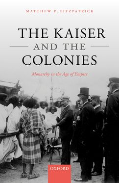 Kaiser and the Colonies Monarchy in the Age of Empire, The