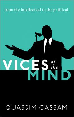 Vices of the Mind From the Intellectual to the Political