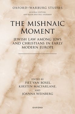 Mishnaic Moment Jewish Law among Jews and Christians in Early Modern Europe, The