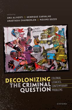 Decolonising the Criminal Question Colonial Legacies, Contemporary Problems