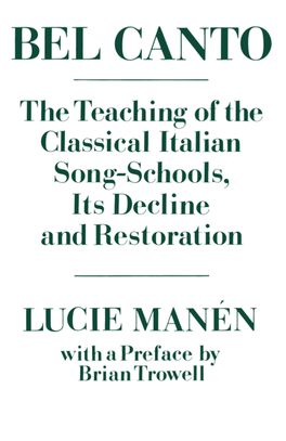 Bel Canto: The Teaching of the Classical Italian Song-Schools