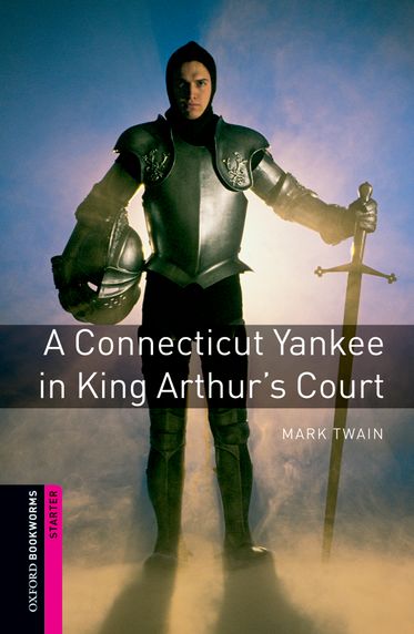 Oxford Bookworms Library Starter A Connecticut Yankee at King Arthur's Court