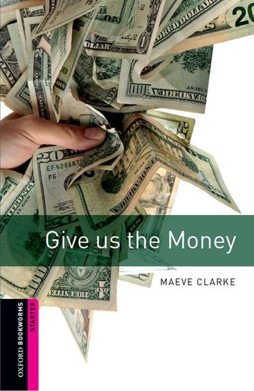 Oxford Bookworms Library Starter Give Us the Money