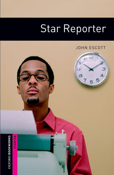 Oxford Bookworms Library Starter Star Reporter