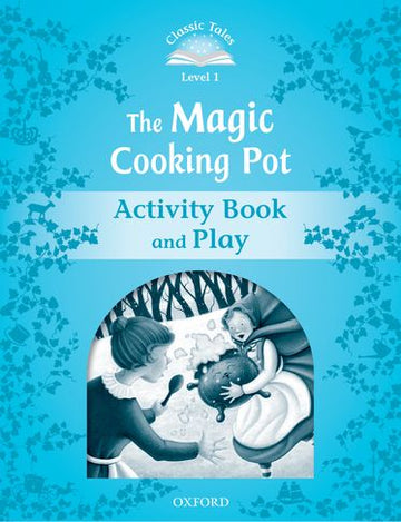 Classic Tales Second Edition 1: The Magic Cooking Pot Activity Book and Play