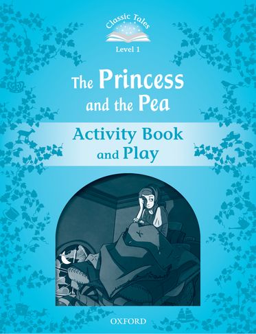Classic Tales Second Edition 1: The Princess and the Pea Activity Book and Play