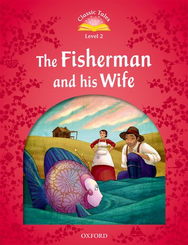 Classic Tales Second Edition 2: The Fisherman and His Wife