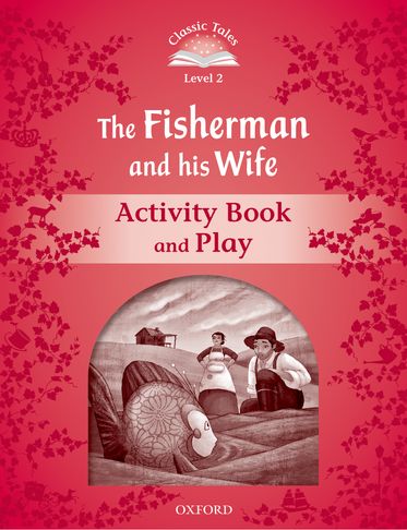 Classic Tales Second Edition 2: The Fisherman and His Wife Activity Book