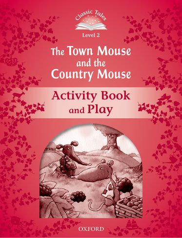 Classic Tales Second Edition 2: The Town Mouse and the Country Mouse Activity Bo