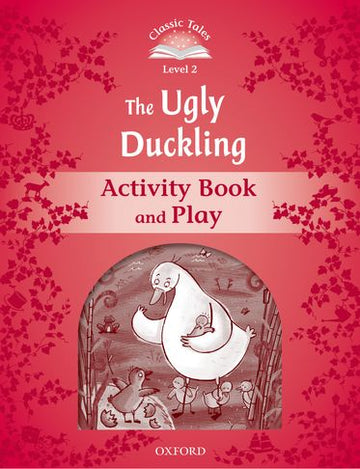 Classic Tales Second Edition 2: The Ugly Duckling Activity Book and Play