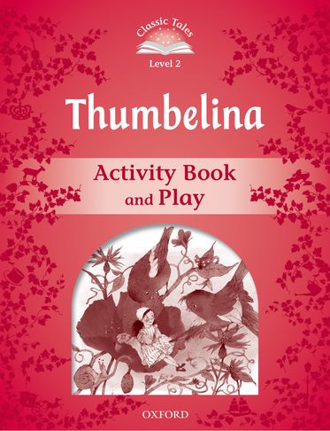 Classic Tales Second Edition 2: Thumbelina Activity Book and Play