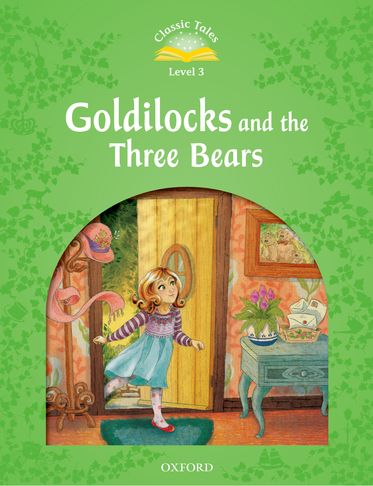 Classic Tales Second Edition 3: Goldilocks and the Three Bears