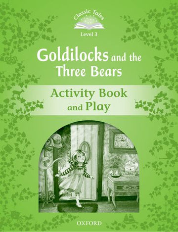 Classic Tales Second Edition: Goldilocks and the Three Bears Level 3
