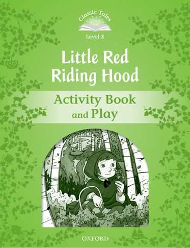 Classic Tales Second Edition 3: Little Red Riding Hood Activity Book and Play
