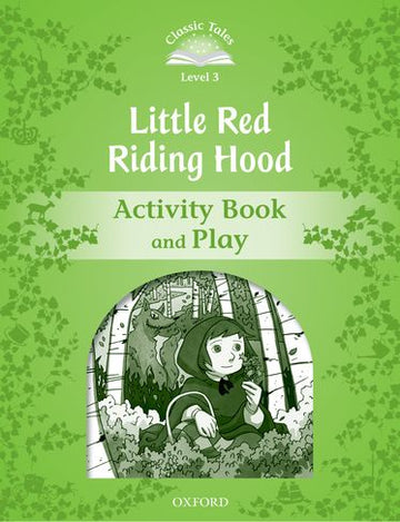 Classic Tales Second Edition 3: Little Red Riding Hood Activity Book and Play