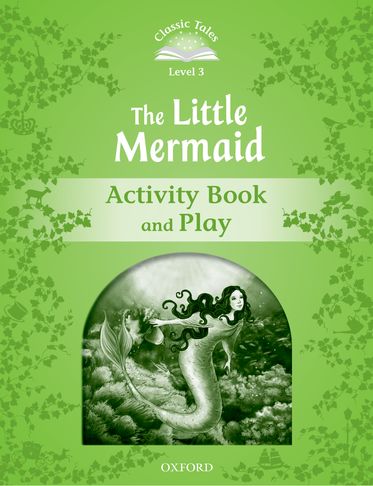 Classic Tales Second Edition 3: The Little Mermaid Activity Book and Play