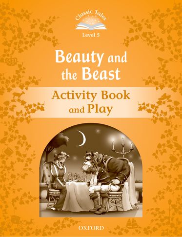 Classic Tales Second Edition 5: Beauty and the Beast Activity Book and Play