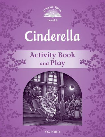 Classic Tales Second Edition 4: Cinderella Activity Book and Play