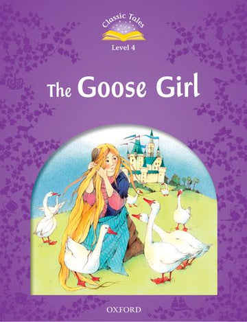 Classic Tales Second Edition 4: Goose Girl