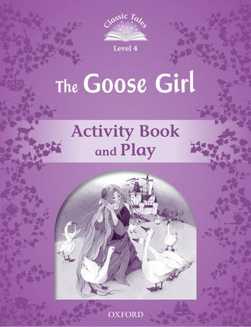 Classic Tales Second Edition 4: Goose Girl Activity Book and Play