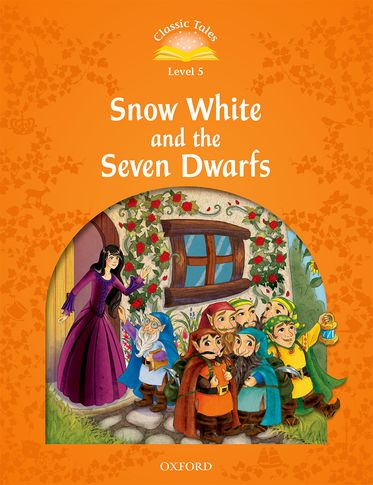 Classic Tales Second Edition 5: Snow White and the Seven Dwarfs