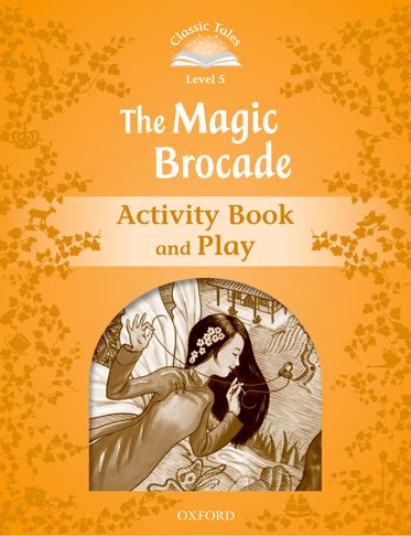 Classic Tales Second Edition 5: The Magic Brocade Activity Book and Play