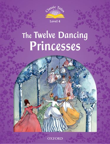 Classic Tales Second Edition 4: The Twelve Dancing Princesses