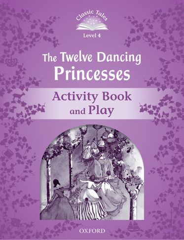 Classic Tales Second Edition 4: The Twelve Dancing Princesses Activi