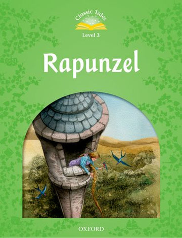 Classic Tales Second Edition 3: Rapunzel
