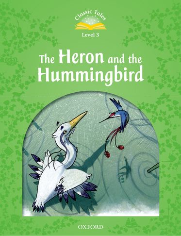 Classic Tales Second Edition 3: Heron & Hummingbird